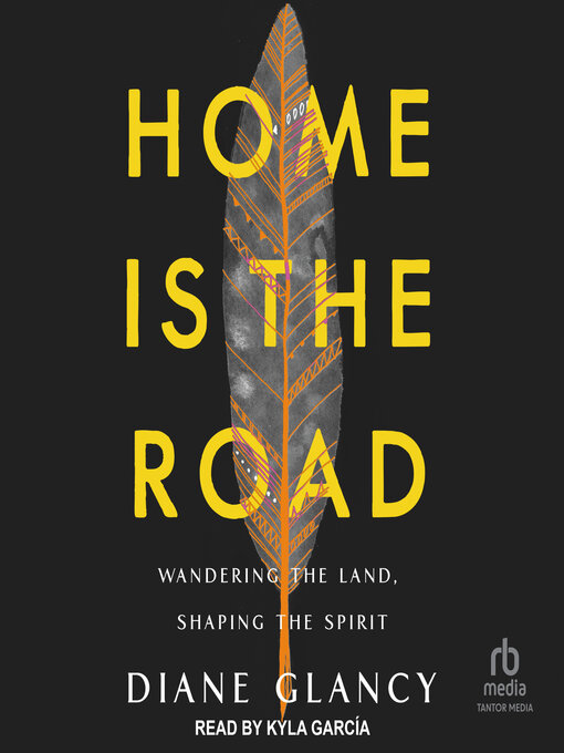 Title details for Home Is the Road by Diane Glancy - Available